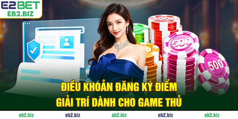 Điều khoản đăng ký điểm giải trí dành cho game thủ