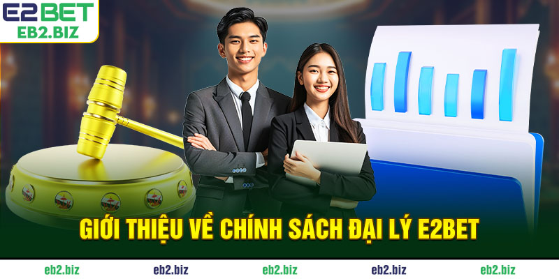 Giới thiệu về chính sách đại lý E2BET