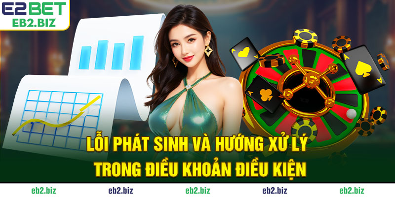 Điều Khoản Điều Kiện Lỗi phát sinh và hướng xử lý trong điều khoản điều kiện
