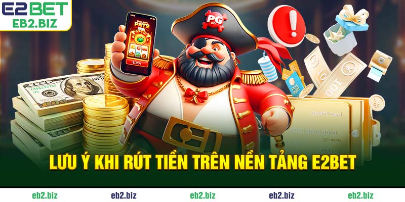 Lưu ý khi rút tiền trên nền tảng E2BET
