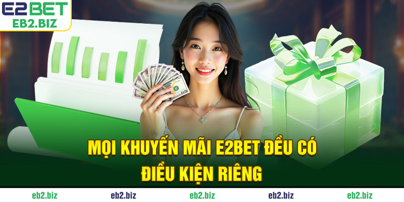 Mọi khuyến mãi E2BET đều có điều kiện riêng