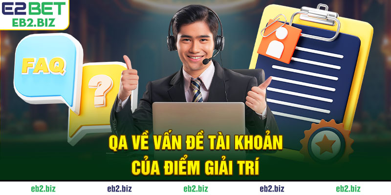QA về vấn đề tài khoản của điểm giải trí 