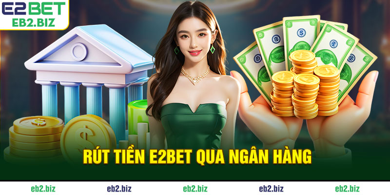 Rút tiền E2BET qua ngân hàng