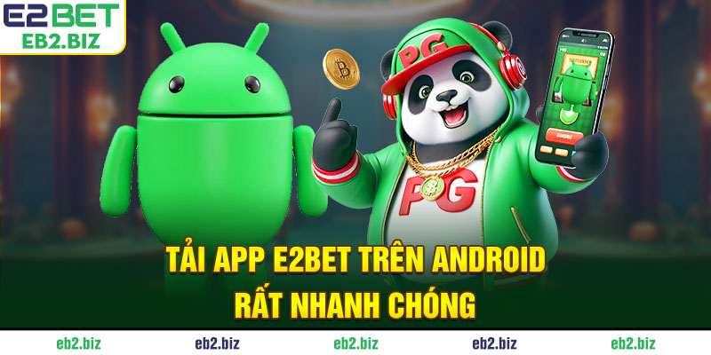 Tải app E2BET trên Android rất nhanh chóng