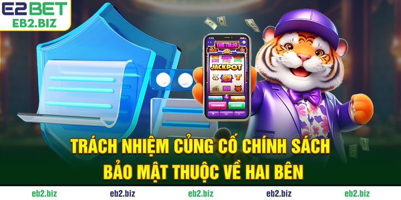 Trách nhiệm củng cố chính sách bảo mật thuộc về hai bên