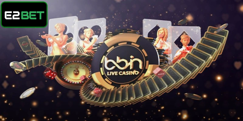 BBIN live casino - Điểm trải nghiệm hoàn hảo 
