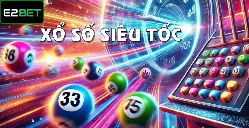Xổ số siêu tốc - Cách thức cược trực tuyến với thời gian nhanh